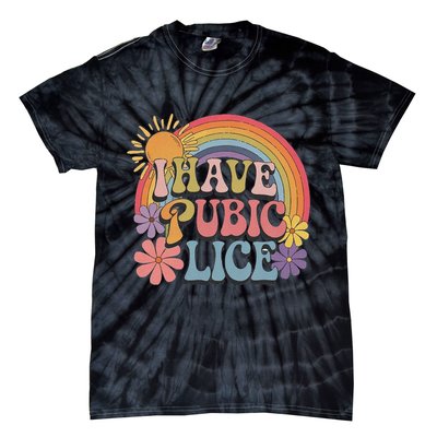 I Have Pubic Lice Funny Retro Offensive Inappropriate Meme Tie-Dye T-Shirt
