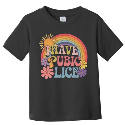 I Have Pubic Lice Funny Retro Offensive Inappropriate Meme Toddler T-Shirt