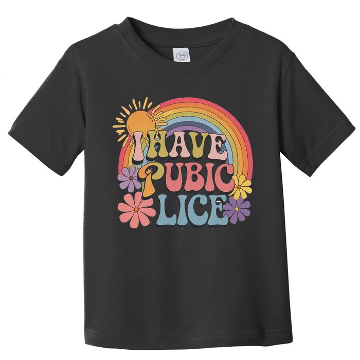 I Have Pubic Lice Funny Retro Offensive Inappropriate Meme Toddler T-Shirt