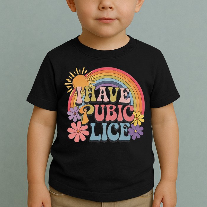 I Have Pubic Lice Funny Retro Offensive Inappropriate Meme Toddler T-Shirt