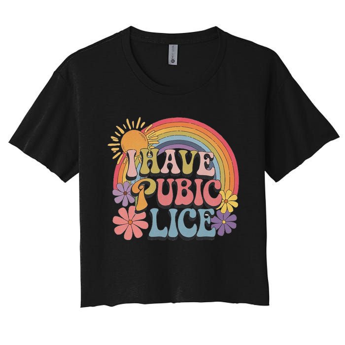 I Have Pubic Lice Funny Retro Offensive Inappropriate Meme Women's Crop Top Tee