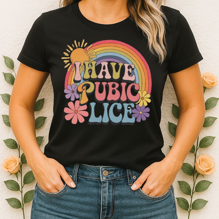 I Have Pubic Lice Funny Retro Offensive Inappropriate Meme Womens T-Shirt