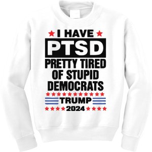 I Have Ptsd Pretty Tired Of Stupid Democrats Trump 2024 Kids Sweatshirt