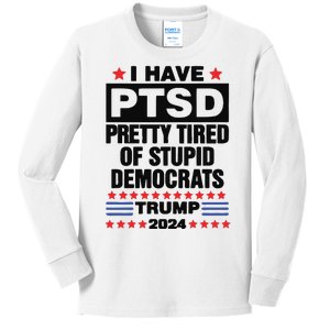 I Have Ptsd Pretty Tired Of Stupid Democrats Trump 2024 Kids Long Sleeve Shirt