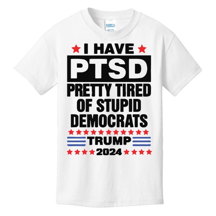 I Have Ptsd Pretty Tired Of Stupid Democrats Trump 2024 Kids T-Shirt