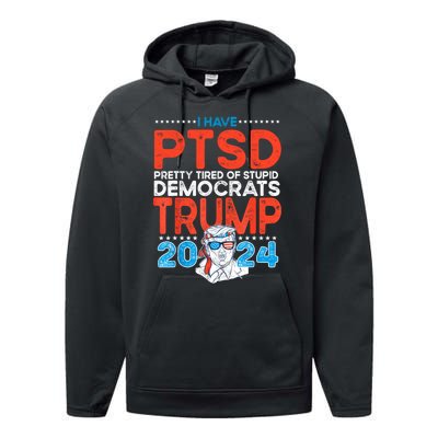 I Have Ptsd Pretty Tired Of Stupid Democrats Trump 2024 Performance Fleece Hoodie