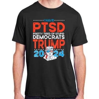 I Have Ptsd Pretty Tired Of Stupid Democrats Trump 2024 Adult ChromaSoft Performance T-Shirt