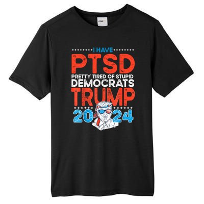 I Have Ptsd Pretty Tired Of Stupid Democrats Trump 2024 Tall Fusion ChromaSoft Performance T-Shirt