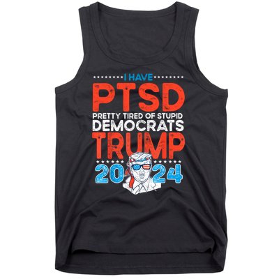 I Have Ptsd Pretty Tired Of Stupid Democrats Trump 2024 Tank Top