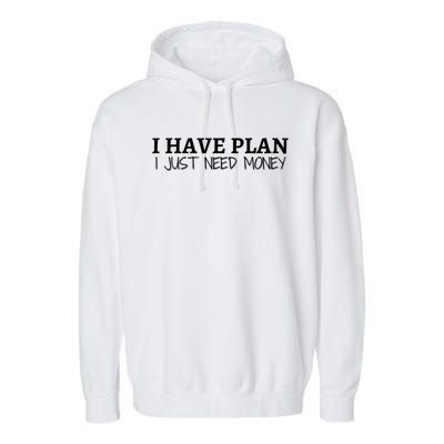 I Have Plan I Just Need Money Funny Gamer Rdr2 Funny Gift Garment-Dyed Fleece Hoodie