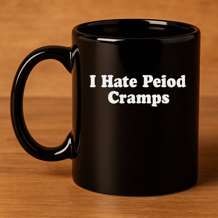 I Hate Period Cramps Feminine 11oz C Handle Ceramic Mug