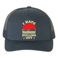 I Hate Pulling Out Retro Boating Boat Captain Yupoong Adult 5-Panel Trucker Hat