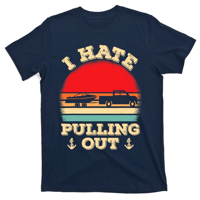 I Hate Pulling Out Retro Boating Boat Captain T-Shirt