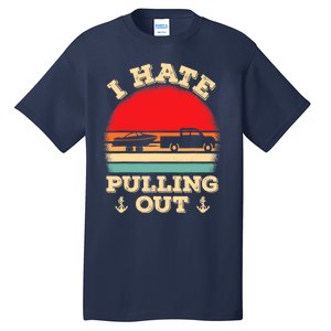 I Hate Pulling Out Retro Boating Boat Captain Tall T-Shirt