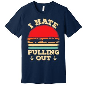 I Hate Pulling Out Retro Boating Boat Captain Premium T-Shirt