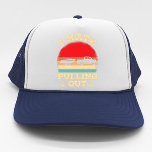 I Hate Pulling Out Retro Boating Boat Captain Trucker Hat