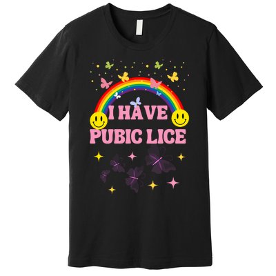 I Have Pubic Lice Funny Retro Offensive Inappropriate Meme Premium T-Shirt