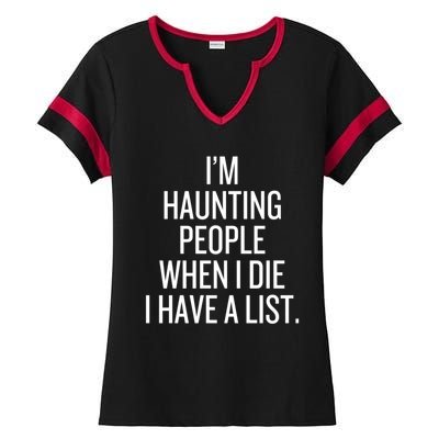 IM Haunting People When I Die I Have A List Ladies Halftime Notch Neck Tee