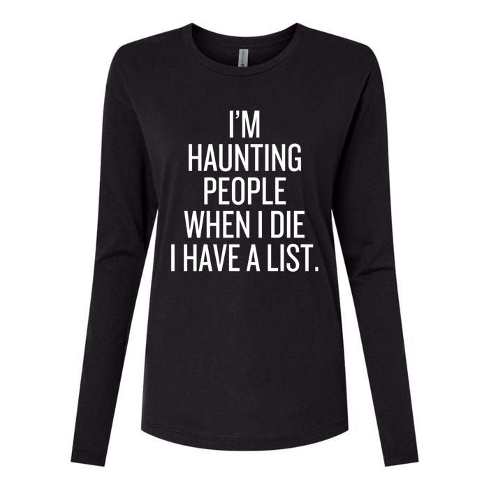 IM Haunting People When I Die I Have A List Womens Cotton Relaxed Long Sleeve T-Shirt