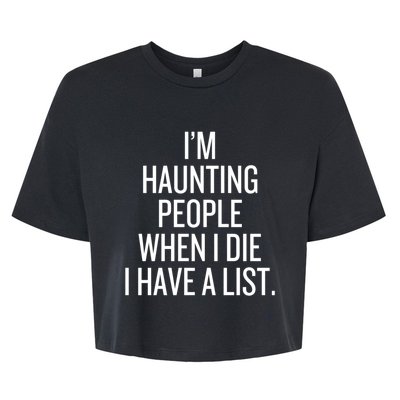 IM Haunting People When I Die I Have A List Bella+Canvas Jersey Crop Tee