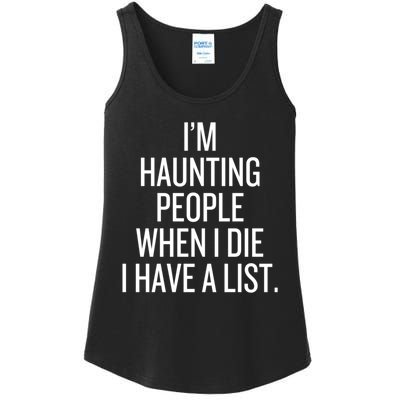 IM Haunting People When I Die I Have A List Ladies Essential Tank