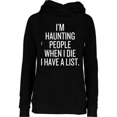 IM Haunting People When I Die I Have A List Womens Funnel Neck Pullover Hood