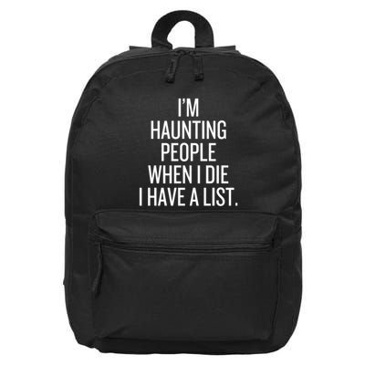 IM Haunting People When I Die I Have A List 16 in Basic Backpack