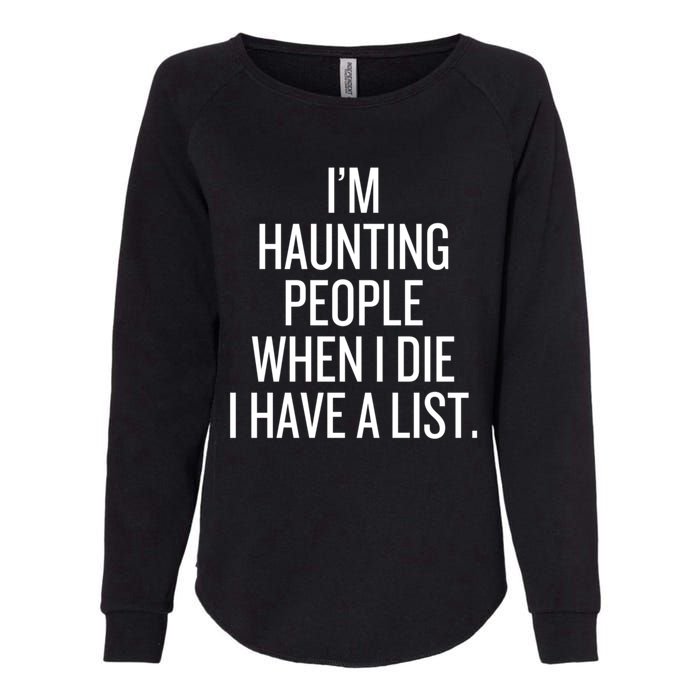 IM Haunting People When I Die I Have A List Womens California Wash Sweatshirt