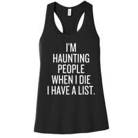 IM Haunting People When I Die I Have A List Women's Racerback Tank