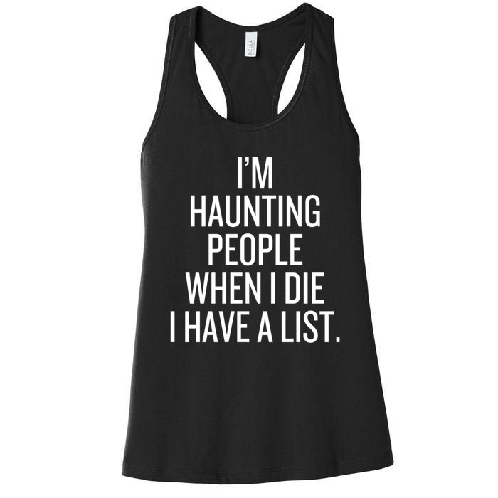 IM Haunting People When I Die I Have A List Women's Racerback Tank