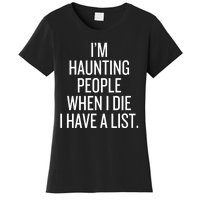 IM Haunting People When I Die I Have A List Women's T-Shirt