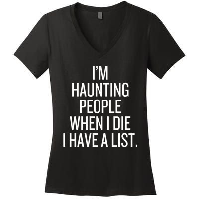 IM Haunting People When I Die I Have A List Women's V-Neck T-Shirt