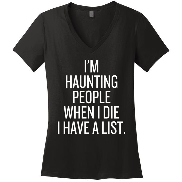 IM Haunting People When I Die I Have A List Women's V-Neck T-Shirt