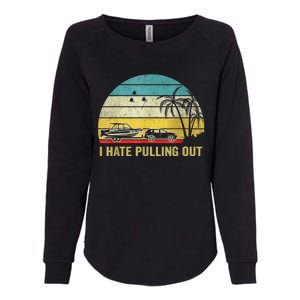 I Hate Pulling Out Retro Boating Boat Captain Womens California Wash Sweatshirt