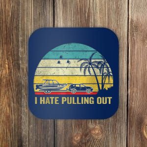 I Hate Pulling Out Retro Boating Boat Captain Coaster