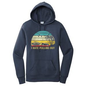 I Hate Pulling Out Retro Boating Boat Captain Women's Pullover Hoodie