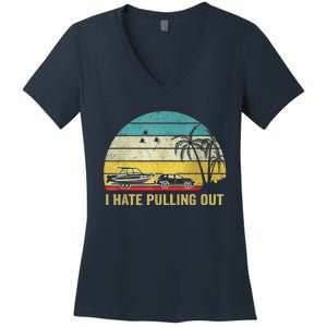 I Hate Pulling Out Retro Boating Boat Captain Women's V-Neck T-Shirt