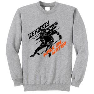 Ice Hockey Players Walk On Water Cool Gift Superpower Gift Tall Sweatshirt