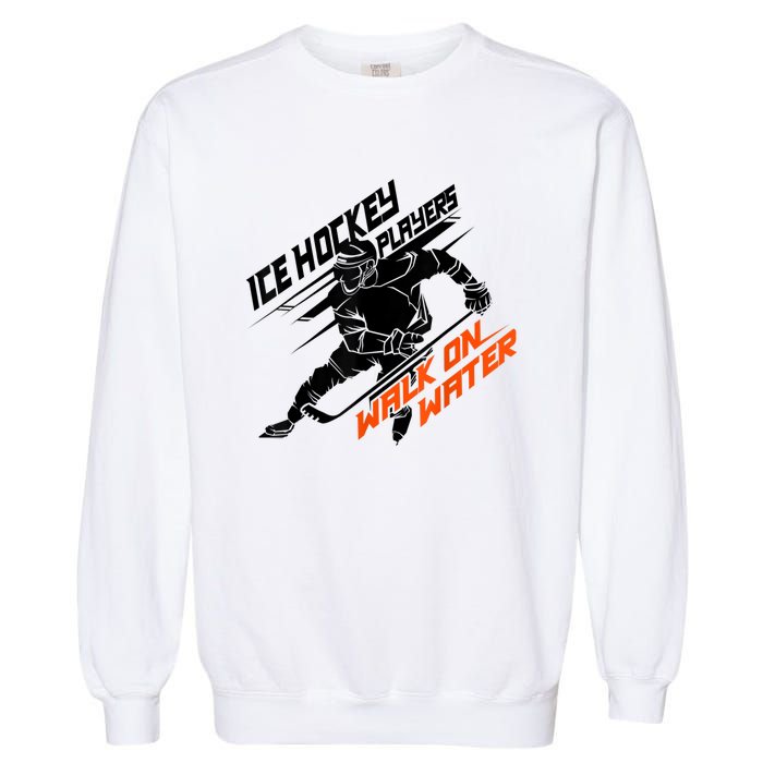 Ice Hockey Players Walk On Water Cool Gift Superpower Gift Garment-Dyed Sweatshirt