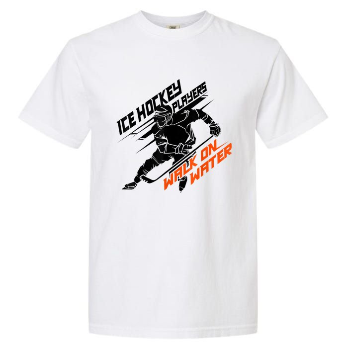 Ice Hockey Players Walk On Water Cool Gift Superpower Gift Garment-Dyed Heavyweight T-Shirt