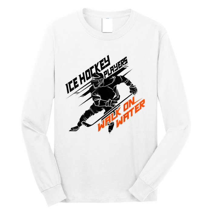 Ice Hockey Players Walk On Water Cool Gift Superpower Gift Long Sleeve Shirt