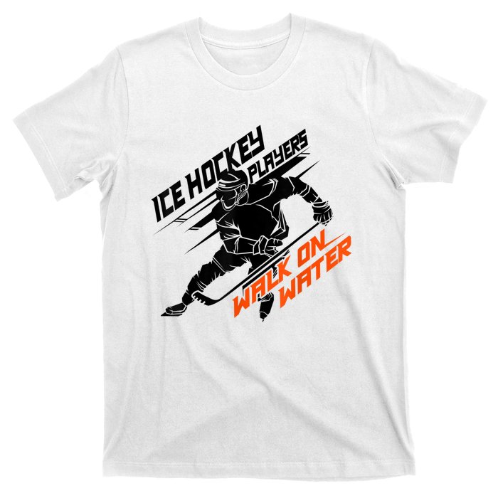 Ice Hockey Players Walk On Water Cool Gift Superpower Gift T-Shirt