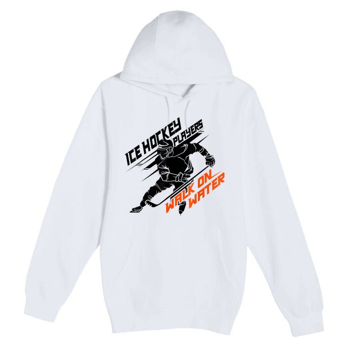 Ice Hockey Players Walk On Water Cool Gift Superpower Gift Premium Pullover Hoodie