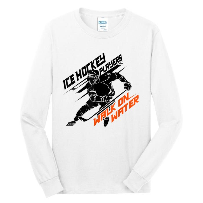 Ice Hockey Players Walk On Water Cool Gift Superpower Gift Tall Long Sleeve T-Shirt