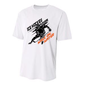 Ice Hockey Players Walk On Water Cool Gift Superpower Gift Performance Sprint T-Shirt