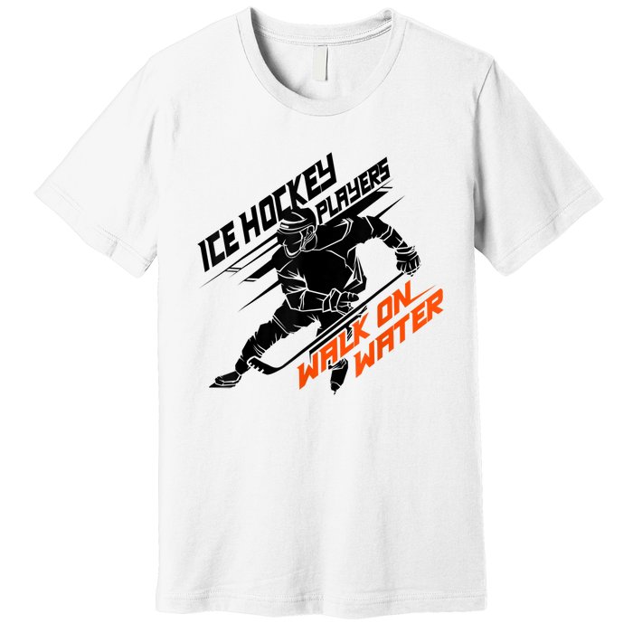 Ice Hockey Players Walk On Water Cool Gift Superpower Gift Premium T-Shirt