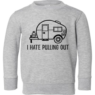 I Hate Pulling Out Boating Boat Captain Toddler Sweatshirt