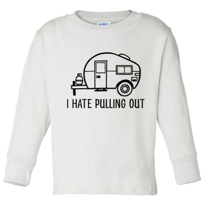 I Hate Pulling Out Boating Boat Captain Toddler Long Sleeve Shirt