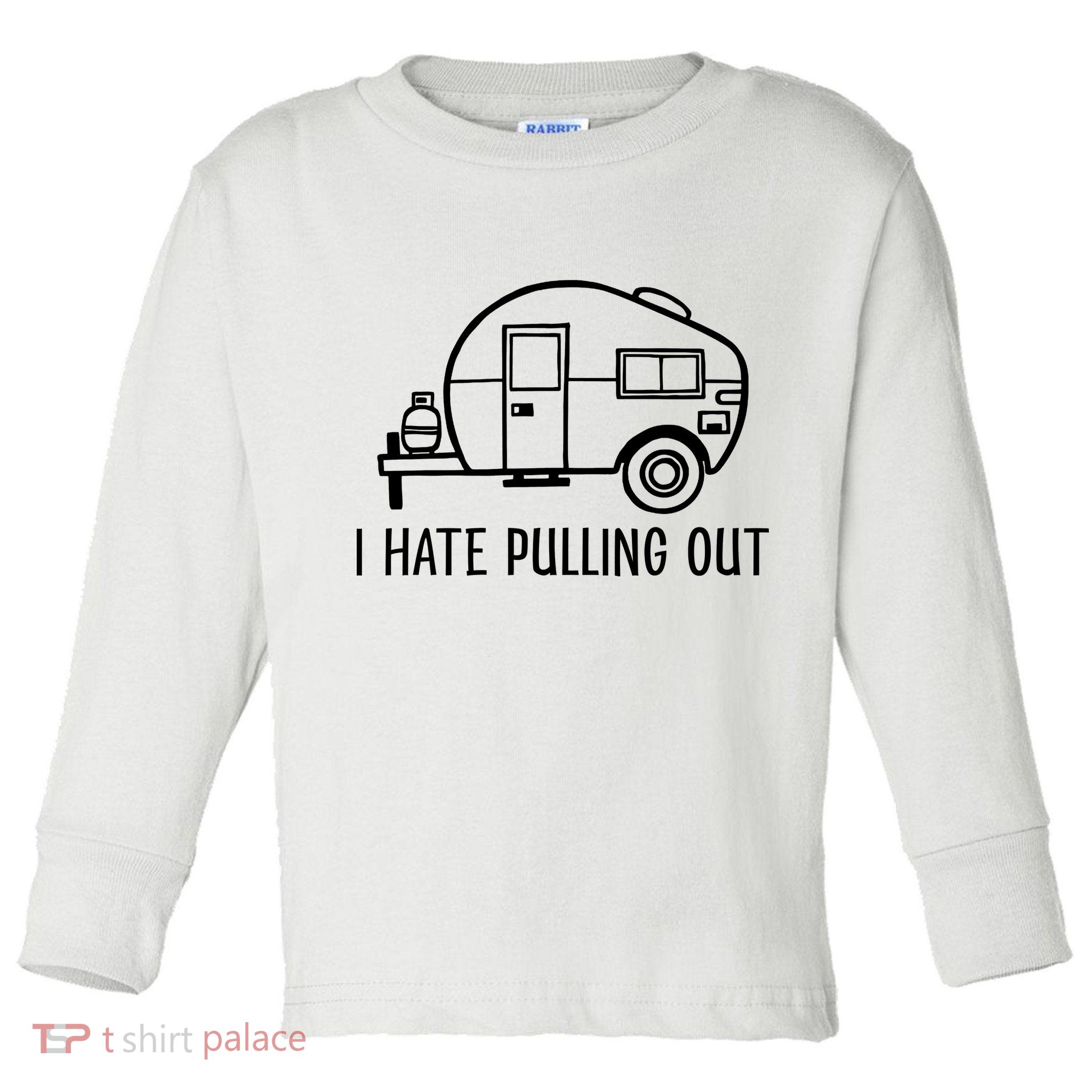 I Hate Pulling Out Boating Boat Captain Toddler Long Sleeve Shirt
