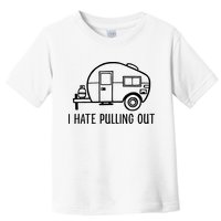 I Hate Pulling Out Boating Boat Captain Toddler T-Shirt